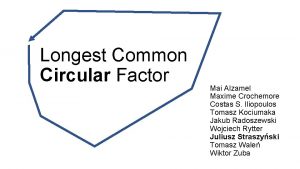 Longest Common Circular Factor Mai Alzamel Maxime Crochemore