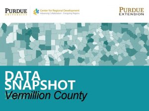 DATA SNAPSHOT Vermillion County Data Snap Shot Series