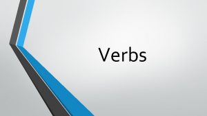 Verbs Present Tense Expresses an action that is