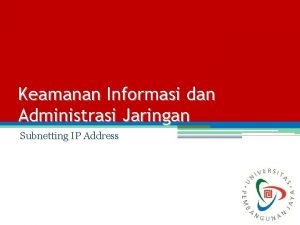 Keamanan Informasi dan Administrasi Jaringan Subnetting IP Address