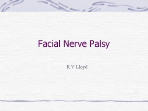 Facial Nerve Palsy R V Lloyd Facial Nerve