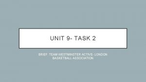 UNIT 9 TASK 2 BRIEF TEAM WESTMINSTER ACTIVE