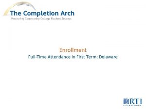 Enrollment FullTime Attendance in First Term Delaware FullTime
