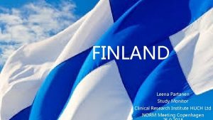 FINLAND Leena Partanen Study Monitor Clinical Research Institute