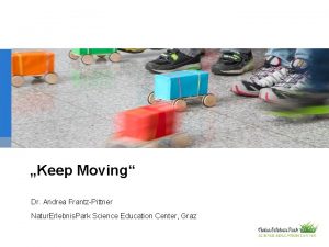 Keep Moving Dr Andrea FrantzPittner Natur Erlebnis Park