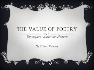 THE VALUE OF POETRY Throughout American History By