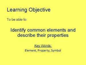 Learning Objective To be able to Identify common