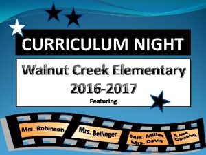 CURRICULUM NIGHT Walnut Creek Elementary 2016 2017 Featuring