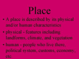 Place A place is described by its physical