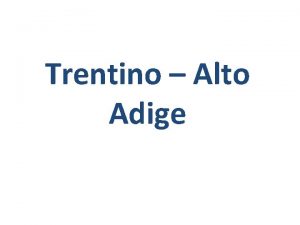Trentino Alto Adige Il TrentinoAlto Adige una delle