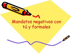 Mandatos negativos con t y formales Verbos en