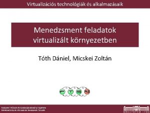 Virtualizcis technolgik s alkalmazsaik Menedzsment feladatok virtualizlt krnyezetben