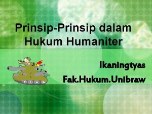 PrinsipPrinsip dalam Hukum Humaniter Ikaningtyas Fak Hukum Unibraw