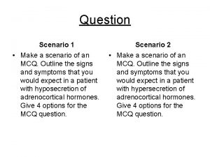 Question Scenario 1 Scenario 2 Make a scenario