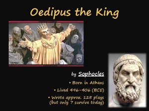 Oedipus the King by Sophocles Born in Athens