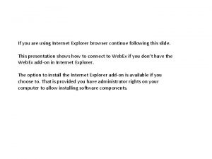 If you are using Internet Explorer browser continue