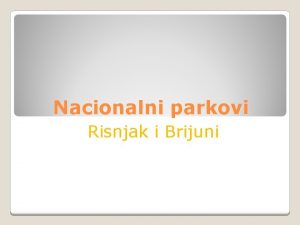 Nacionalni parkovi Risnjak i Brijuni Opi podaci Risnjak