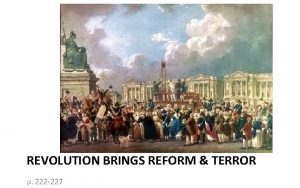 REVOLUTION BRINGS REFORM TERROR p 222 227 Objectives