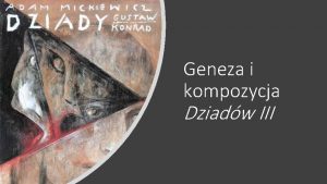 Geneza i kompozycja Dziadw III Cele lekcji Analiza