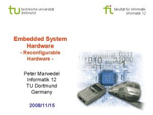 technische universitt dortmund Embedded System Hardware Reconfigurable Hardware