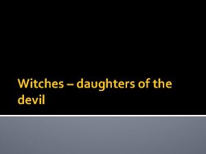 Witches daughters of the devil Witch Hunts During