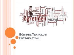 EITIMDE TEKNOLOJI ENTEGRASYONU EITIMDE TEKNOLOJI ENTEGRASYONU NEDIR Belirli