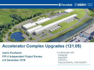 Accelerator Complex Upgrades 121 05 Ioanis Kourbanis PIPII