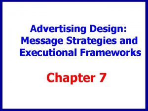 Advertising Design Message Strategies and Executional Frameworks Chapter