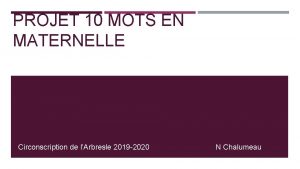 PROJET 10 MOTS EN MATERNELLE Circonscription de lArbresle