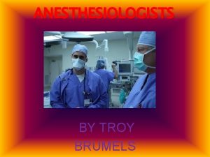 ANESTHESIOLOGISTS BY TROY BRUMELS WORK ACTIVITIES READ MEDICAL