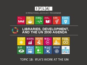 INTERNATIONAL ADVOCACY PROGRAMME LIBRARIES DEVELOPMENT AND THE UN