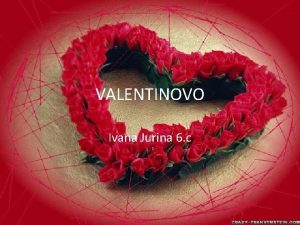VALENTINOVO Ivana Jurina 6 c Valentinovo se slavi