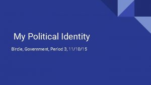 My Political Identity Birdie Government Period 3 111015