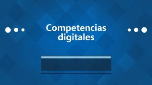 Competencias digitales La importancia de adquirir competencias digitales