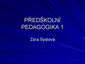 PEDKOLN PEDAGOGIKA 1 Zora Syslov OBSAH 1 2