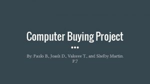 Computer Buying Project By Paulo B Joash D