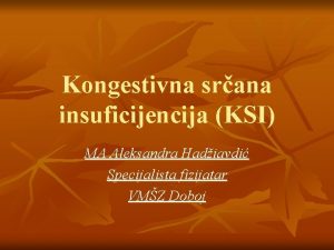 Kongestivna srana insuficijencija KSI MA Aleksandra Hadiavdi Specijalista