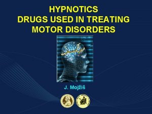 HYPNOTICS DRUGS USED IN TREATING MOTOR DISORDERS J