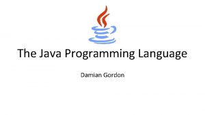 The Java Programming Language Damian Gordon Java Programming
