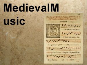 Medieval M usic Music Mostly vocal music in