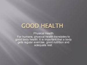 GOOD HEALTH Physical Health For humans physical health