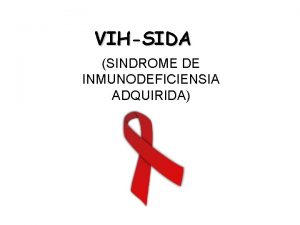 VIHSIDA SINDROME DE INMUNODEFICIENSIA ADQUIRIDA Qu es el