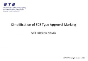 Simplification of ECE Type Approval Marking GTB Taskforce