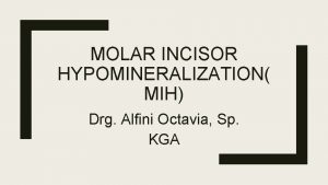 MOLAR INCISOR HYPOMINERALIZATION MIH Drg Alfini Octavia Sp