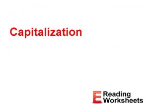 Capitalization Overview The Three Things to Capitalize 1