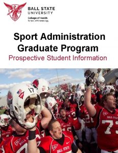 Sport Administration Graduate Program Prospective Student Information Welcome
