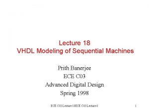 Lecture 18 VHDL Modeling of Sequential Machines Prith