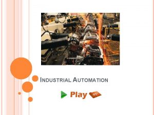 INDUSTRIAL AUTOMATION INTRODUCTION Automation means Self Dedicated that
