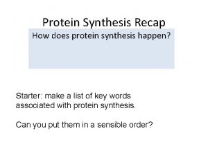 Protein Synthesis Recap How does protein synthesis happen