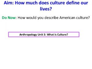 Aim How much does culture define our lives